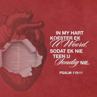PSALMS 119:11 - Ek het u woord
in my hart gebêre
sodat ek nie teen U
sou sondig nie.