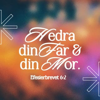 Efesierbrevet 6:2 - Hedra din far och din mor – detta är det första budet som har med sig ett löfte 