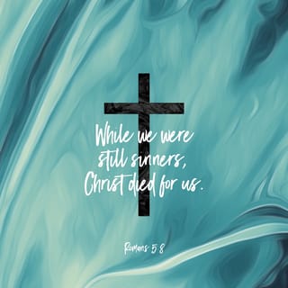 Romans 5:8 - But God shows and clearly proves His [own] love for us by the fact that while we were still sinners, Christ (the Messiah, the Anointed One) died for us.