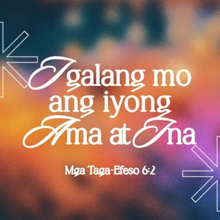 Efeso 6:2 - “Igalang nʼyo ang inyong amaʼt ina.” Ito ang unang utos na may kasamang pangako.