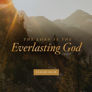 Isaiah 40:28 - Have you not known? Have you not heard? ADONAI is the eternal God, the Creator of the ends of the earth. He does not grow tired or weary. His understanding is unsearchable.