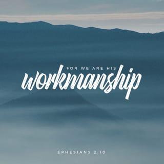 Ephesians 2:10 - God planned for us to do good things and to live as he has always wanted us to live. This is why he sent Christ to make us what we are.