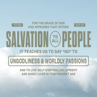 Titus 2:10-13 - and not to steal from them, but to show that they can be fully trusted, so that in every way they will make the teaching about God our Savior attractive.
For the grace of God has appeared that offers salvation to all people. It teaches us to say “No” to ungodliness and worldly passions, and to live self-controlled, upright and godly lives in this present age, while we wait for the blessed hope—the appearing of the glory of our great God and Savior, Jesus Christ