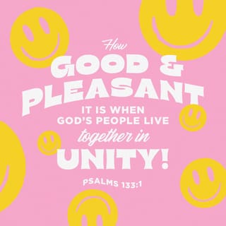 Psalms 133:1 - Behold, how good and how pleasant it is
For brothers to dwell together in unity!