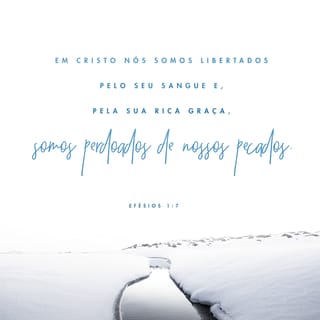 Ephesians 1:7-9 - In him we have redemption through his blood, the forgiveness of sins, in accordance with the riches of God’s grace that he lavished on us. With all wisdom and understanding, he made known to us the mystery of his will according to his good pleasure, which he purposed in Christ