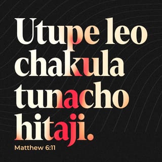Mathayo 6:11 - Utupe leo chakula chetu cha kila siku.