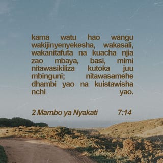 2 Mambo ya Nyakati 7:13-14 - Nikiwanyima mvua ama nikiwaletea nzige wale mimea yao au wakipatwa na maradhi mabaya kama watu hao wangu wakijinyenyekesha, wakasali, wakanitafuta na kuacha njia zao mbaya, basi, mimi nitawasikiliza kutoka juu mbinguni; nitawasamehe dhambi yao na kuistawisha nchi yao.