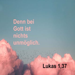 Lukas 1:37 - Denn bei Gott ist kein Ding unmöglich.