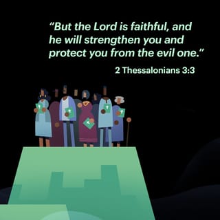 2 Thessalonians 3:3 - But the Lord is faithful, and He will strengthen you [setting you on a firm foundation] and will protect and guard you from the evil one.