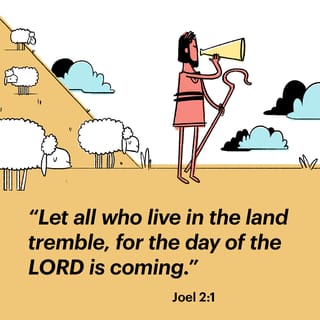 Joel 2:1 - Blow ye the trumpet in Zion, and sound an alarm in my holy mountain: let all the inhabitants of the land tremble: for the day of the LORD cometh, for it is nigh at hand