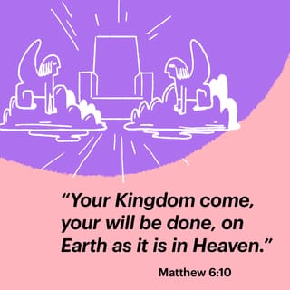 Matthew 6:9-10 - Pray like this:

Our Father in heaven,
may your name be kept holy.
May your Kingdom come soon.
May your will be done on earth,
as it is in heaven.