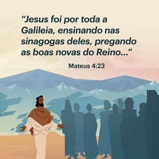 Mateus 4:23 - Jesus andou por toda a Galileia, ensinando nas sinagogas, anunciando a boa notícia do Reino e curando as enfermidades e as doenças graves do povo.