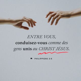 Philippiens 2:5 - Ayez entre vous les dispositions qui sont en Jésus-Christ 