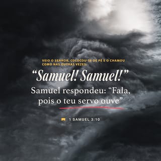 1Samuel 3:9-10 - e ordenou:
— Volte para a cama e, se ele chamar você outra vez, diga: “Fala, ó SENHOR, pois o teu servo está escutando!”
E Samuel voltou para a cama.
Então o SENHOR veio e ficou ali. E, como havia feito antes, disse:
— Samuel, Samuel!
— Fala, pois o teu servo está escutando! — respondeu Samuel.