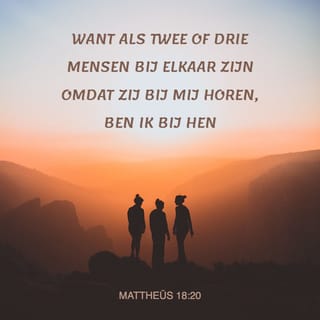 Matteüs 18:19-20 - Luister goed! Ik zeg jullie dat als twee van jullie op de aarde samen om iets bidden, dan zullen ze het krijgen van mijn hemelse Vader. Want als twee of drie mensen die bij Mij horen, bij elkaar zijn, dan ben Ik daar Zelf ook."