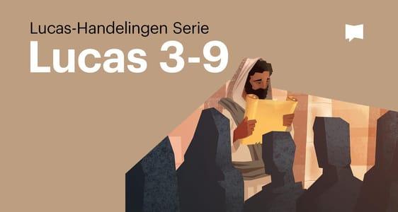 Lucasevangelie 3-9	
