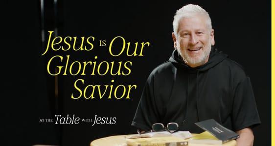 Jesus Is Our Glorious Savior | 3 