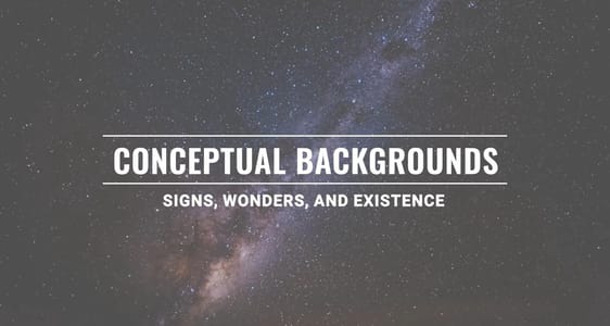 Session 10: Conceptual Backgrounds: Signs, Wonders, and Existence
