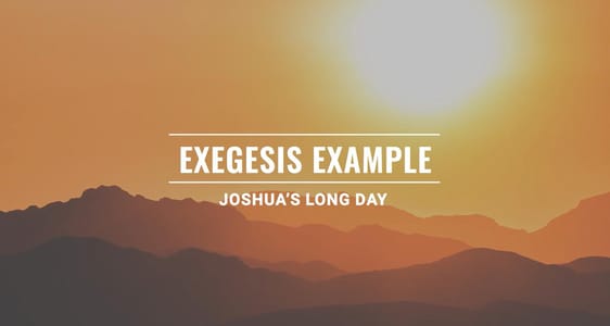 Session 15: Exegesis Example - Joshua's Long Day