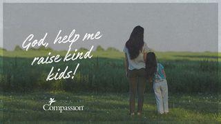 God, Help Me Raise Kind Kids!