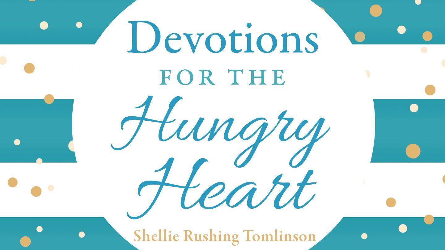 Devotions for the Hungry Heart Psalm 116:1-6 King James Version