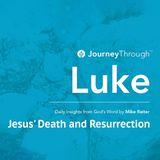 Journey Through Luke: Jesus' Death And Resurrection
