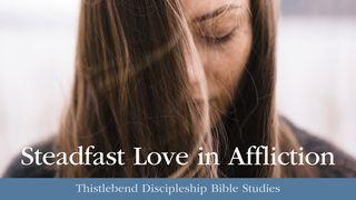 Steadfast Love in Affliction Psalms 107:1 New Living Translation