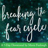 Breaking The Fear Cycle