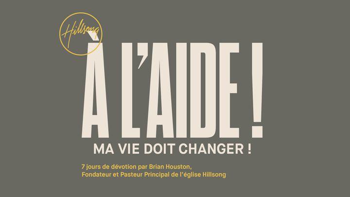 À l’aide ! Ma vie doit changer !