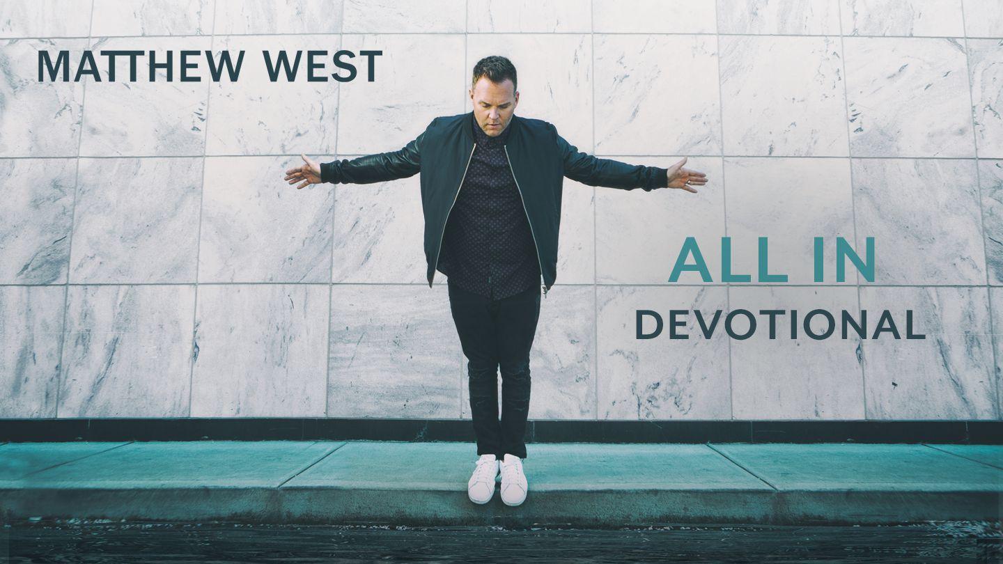 All In Devotional - Matthew West Exodus 25:21-22 New Century Version