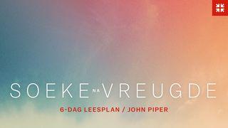 Soeke na Vreugde: Ses Bybelse Waarhede deur John Piper