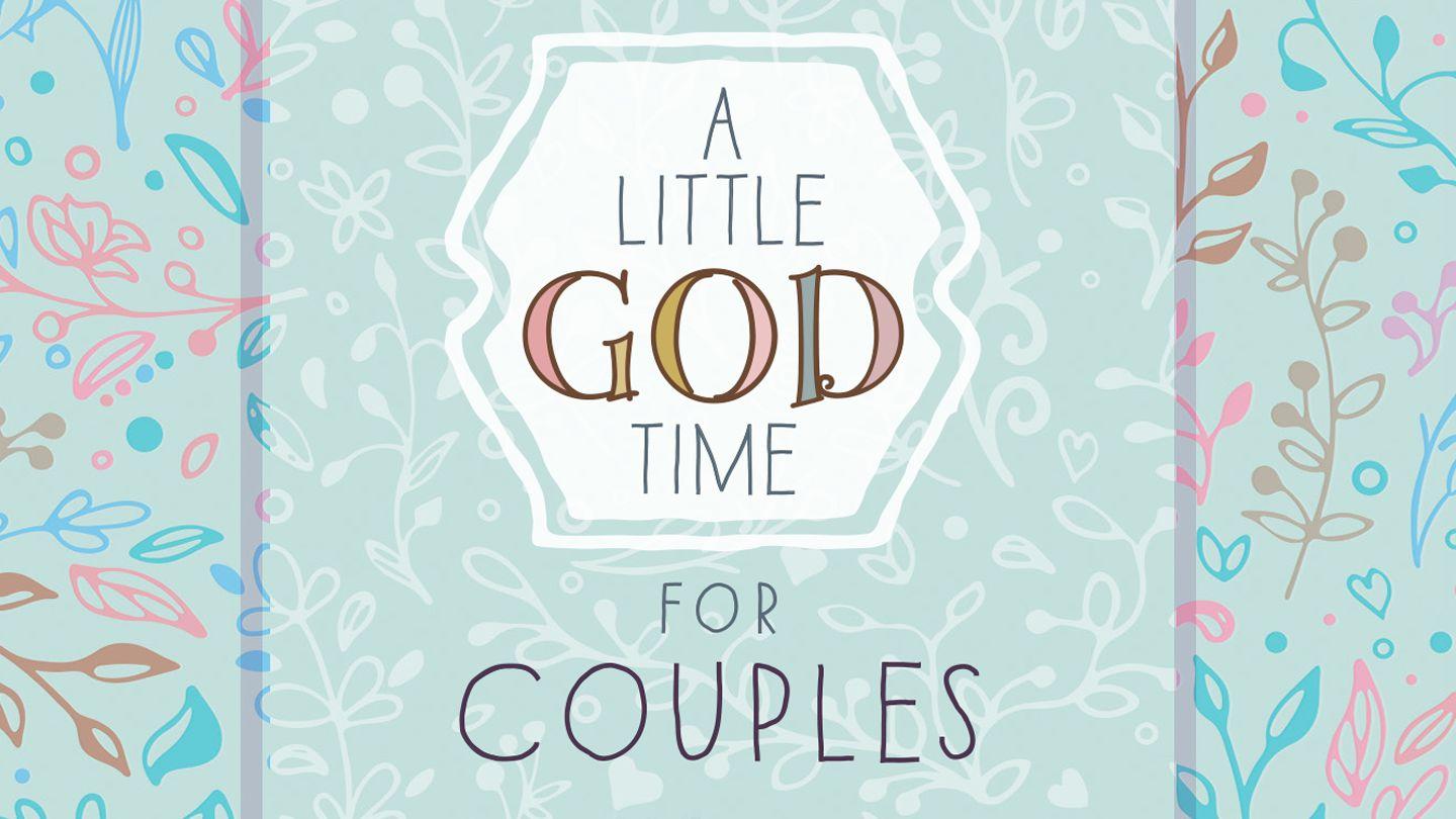 A Little God Time For Couples Psalms 101:1-8 The Message