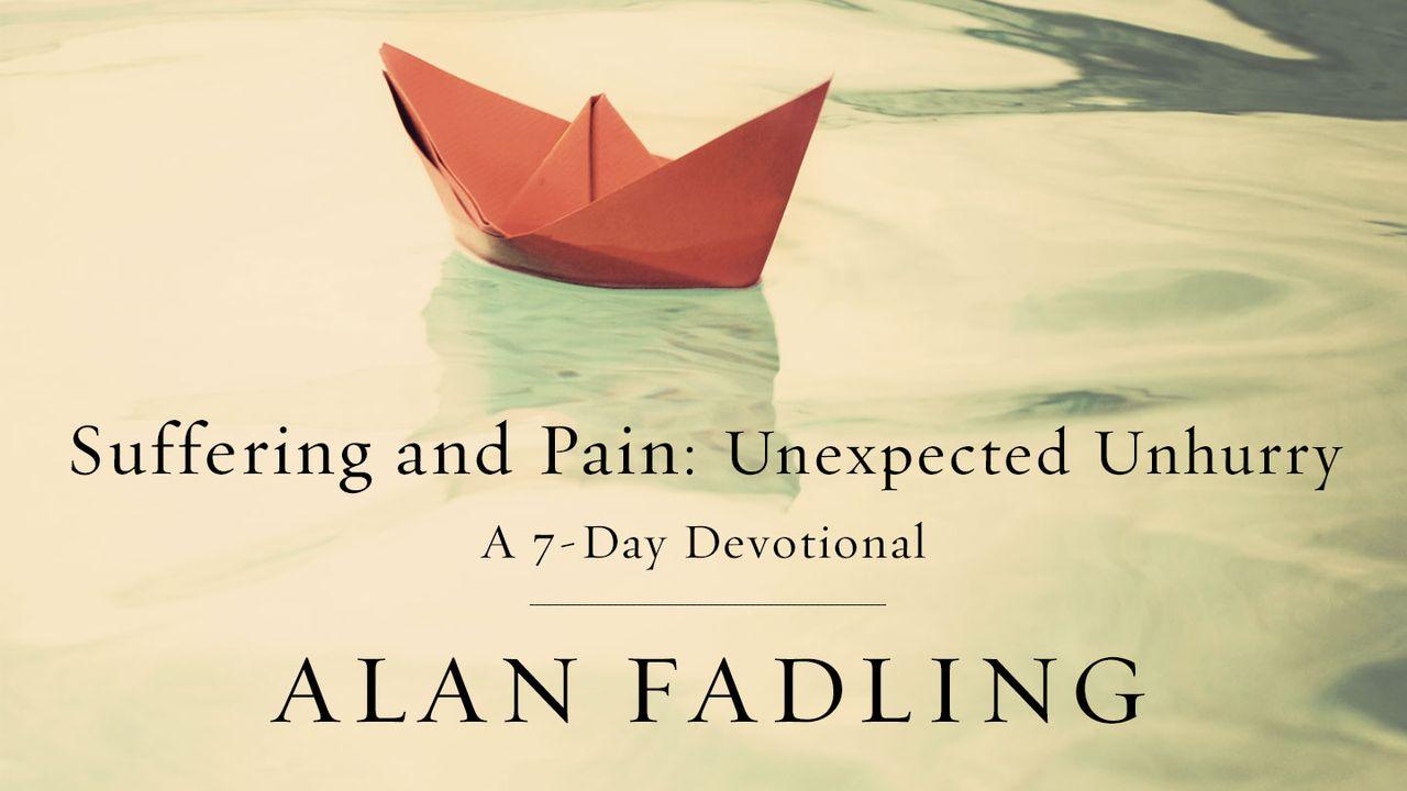 Suffering and Pain: Unexpected Unhurry