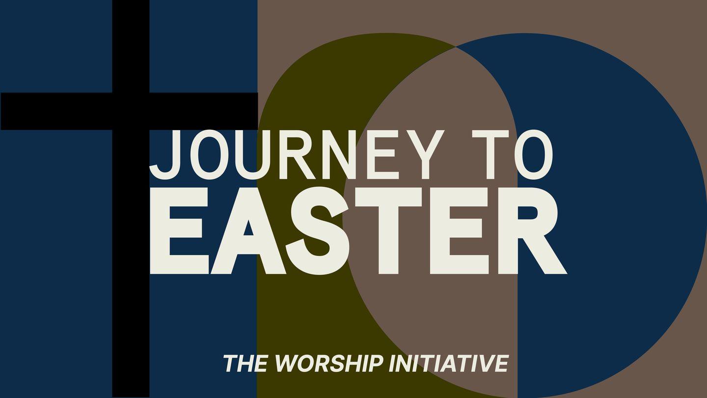 Worship Initiative | Journey to Easter