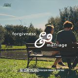 Forgiveness & Marriage—Disciple Makers Series #19