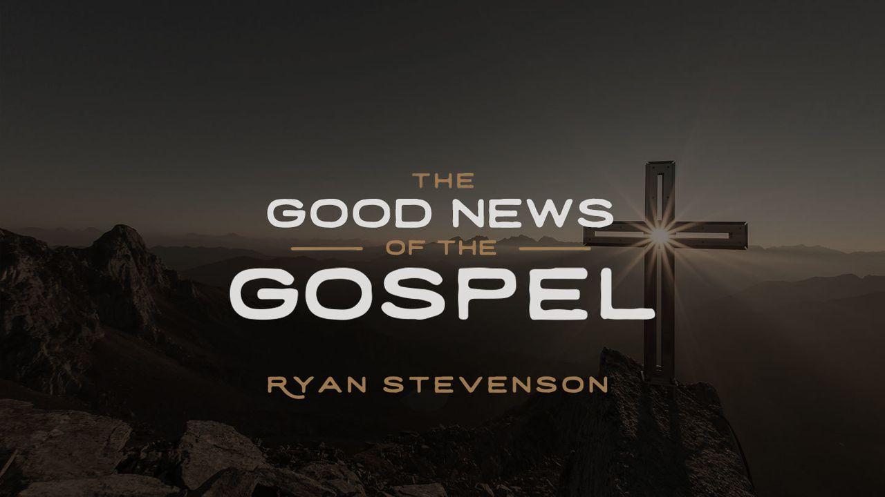 The Good News Of The Gospel