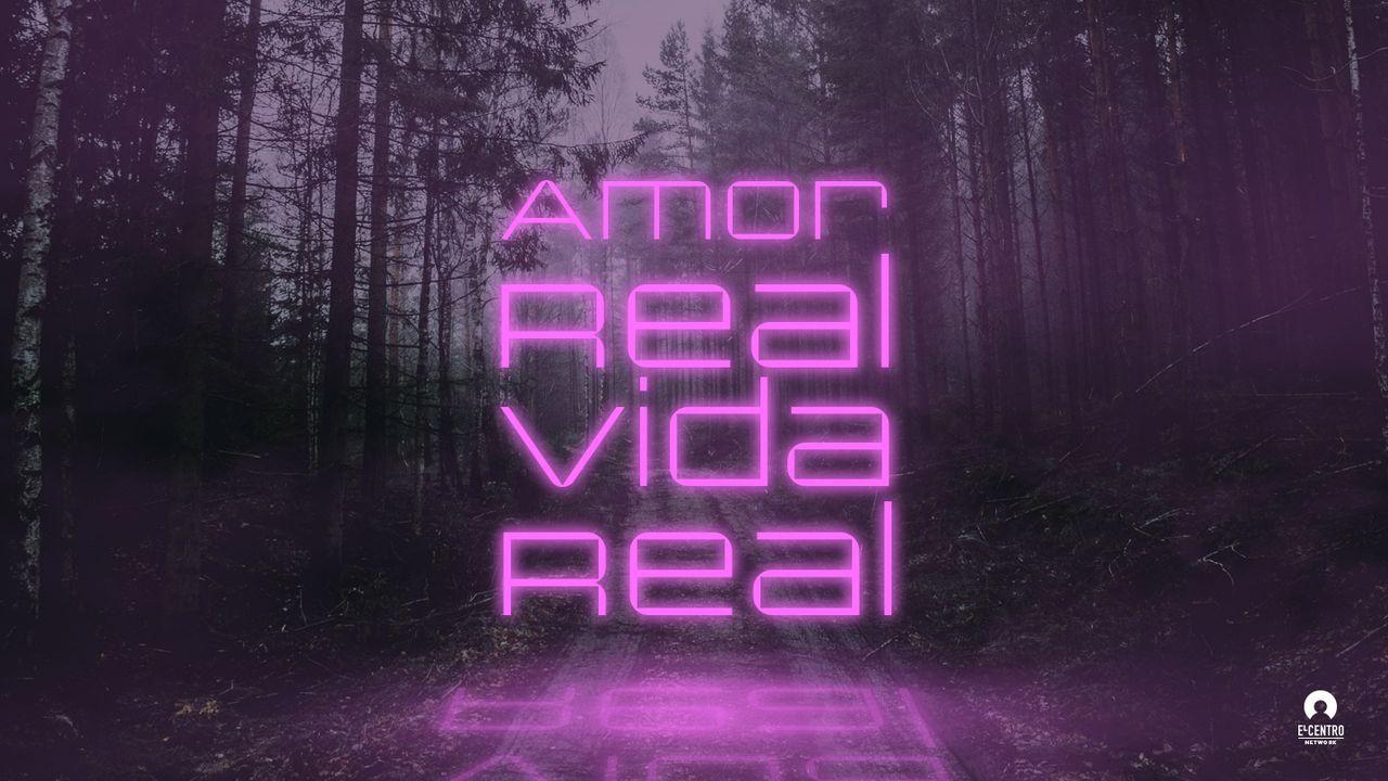 Amor real vida real 