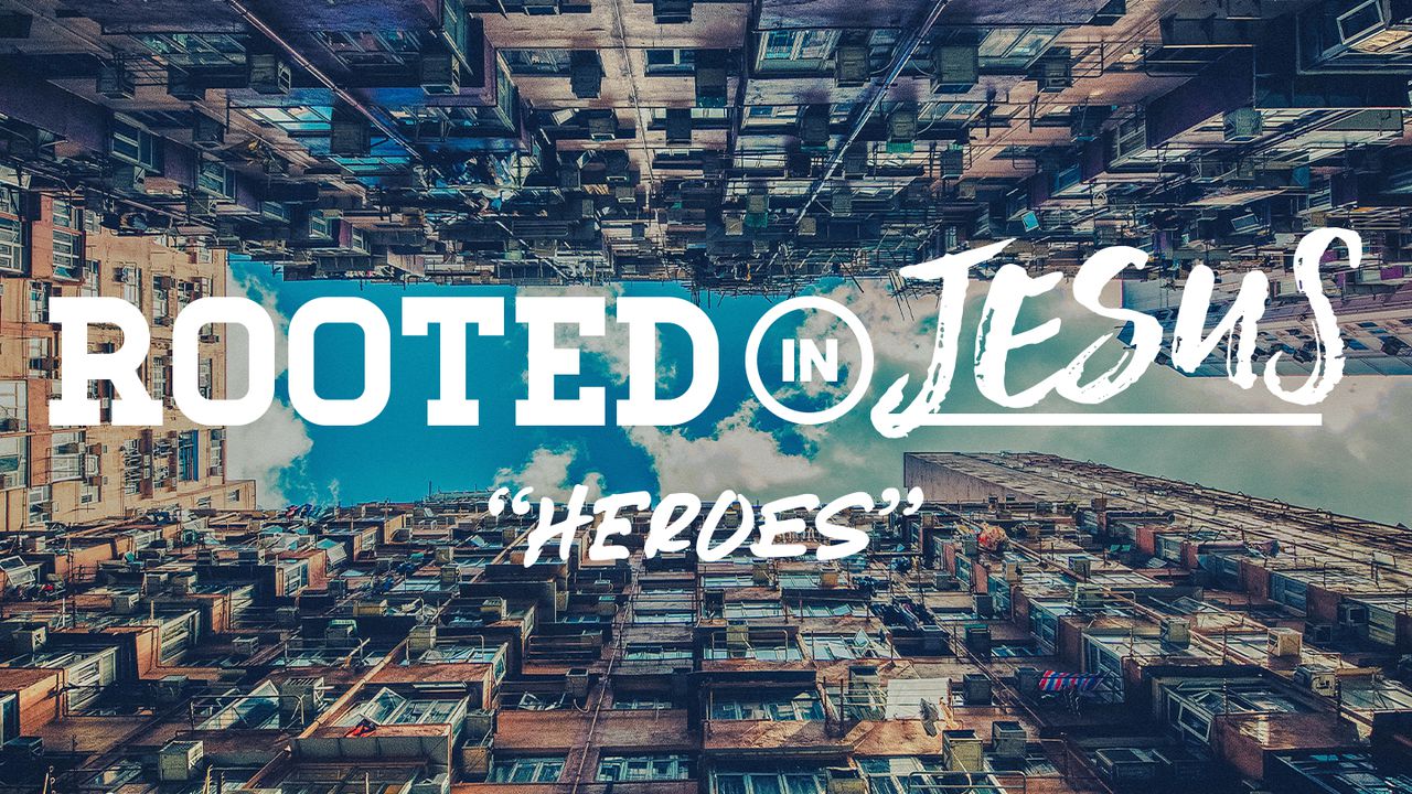 Rooted In Jesus: Heroes