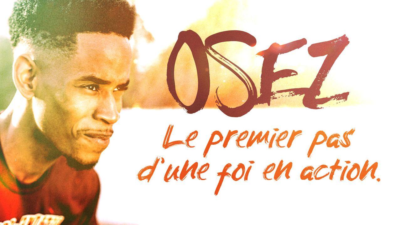 Osez : Le Premier Pas D'une Foi en Action