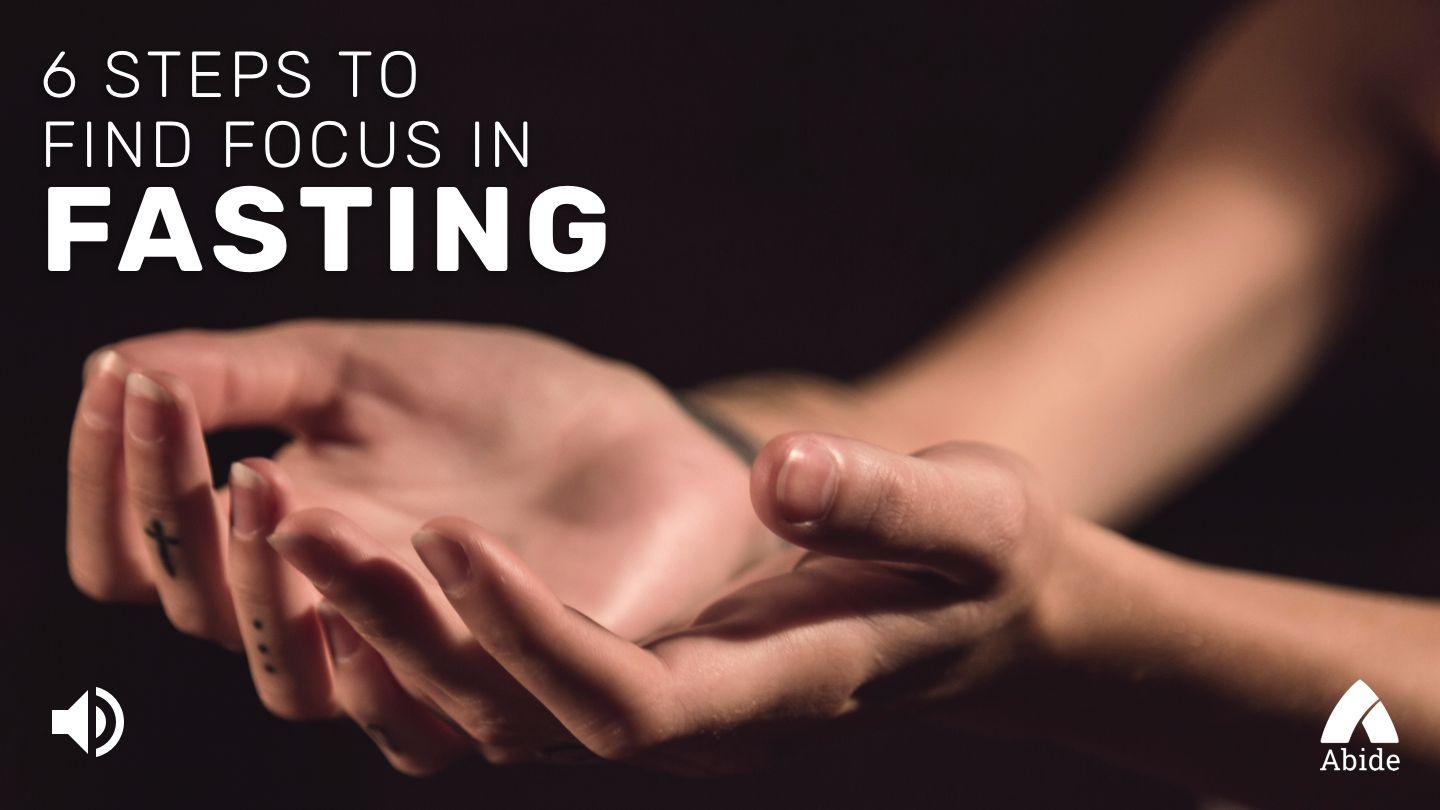 6 Steps To Find Focus In Fasting Acts 17:19 New American Standard Bible - NASB 1995