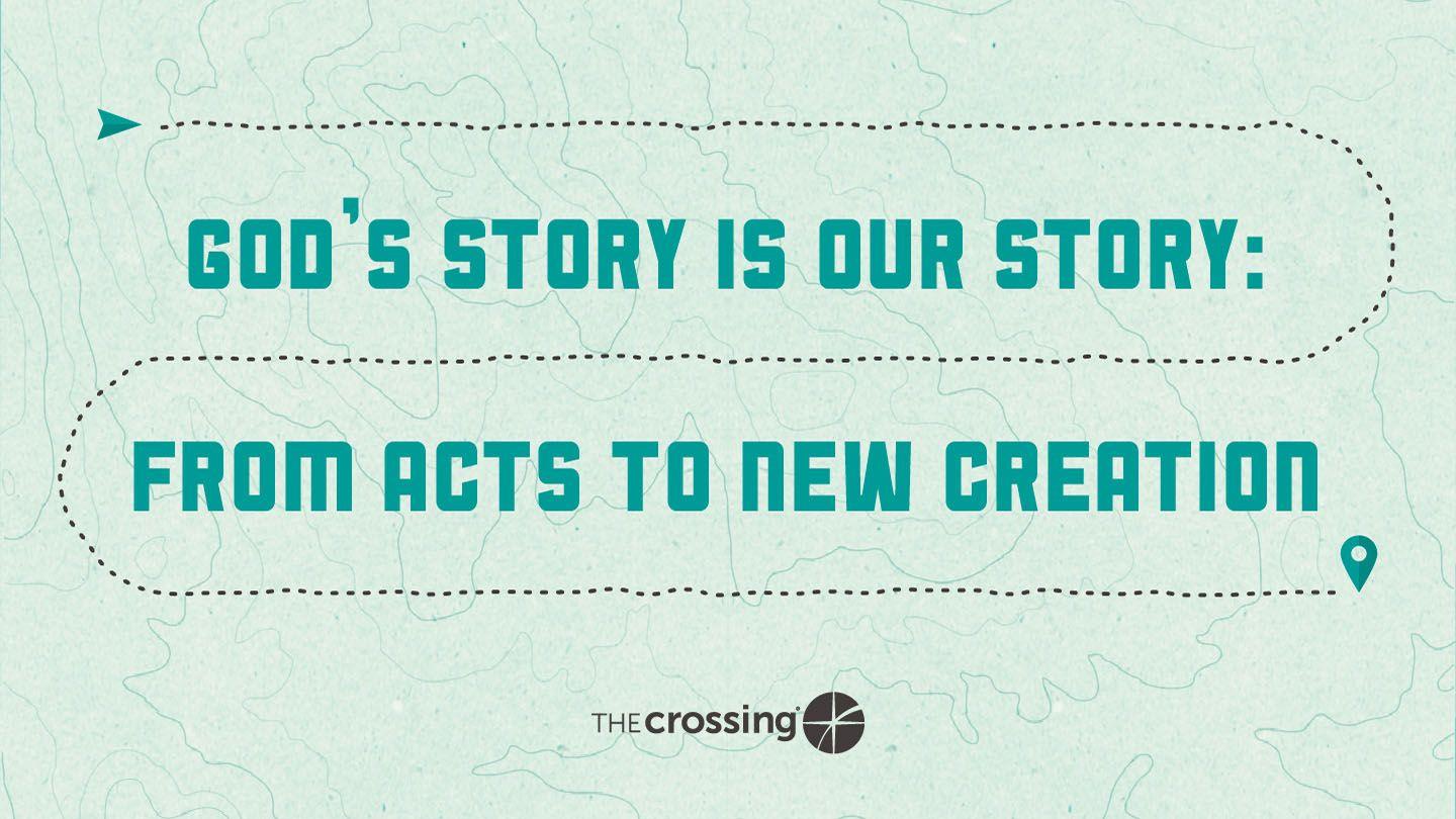 God's Story Is Our Story: From Acts to New Creation