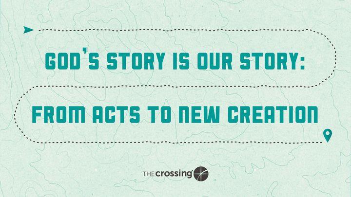 God's Story Is Our Story: From Acts to New Creation