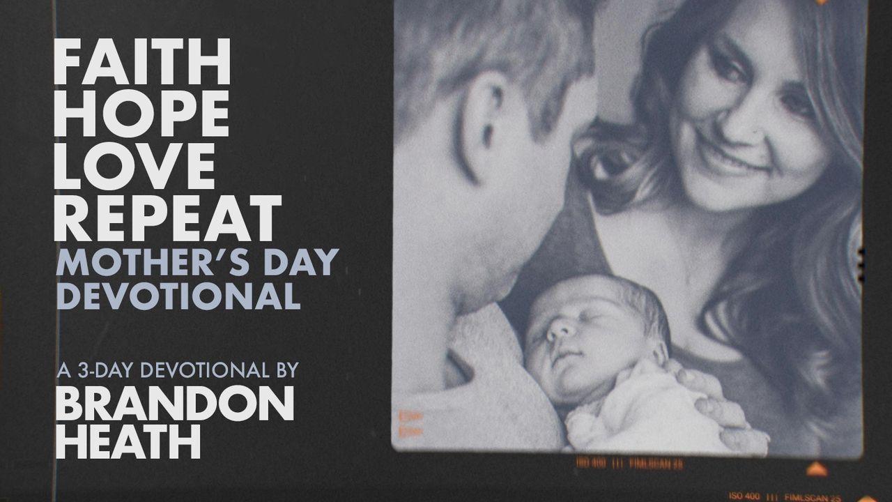 Faith Hope Love Repeat Mother's Day Devotional by Brandon Heath