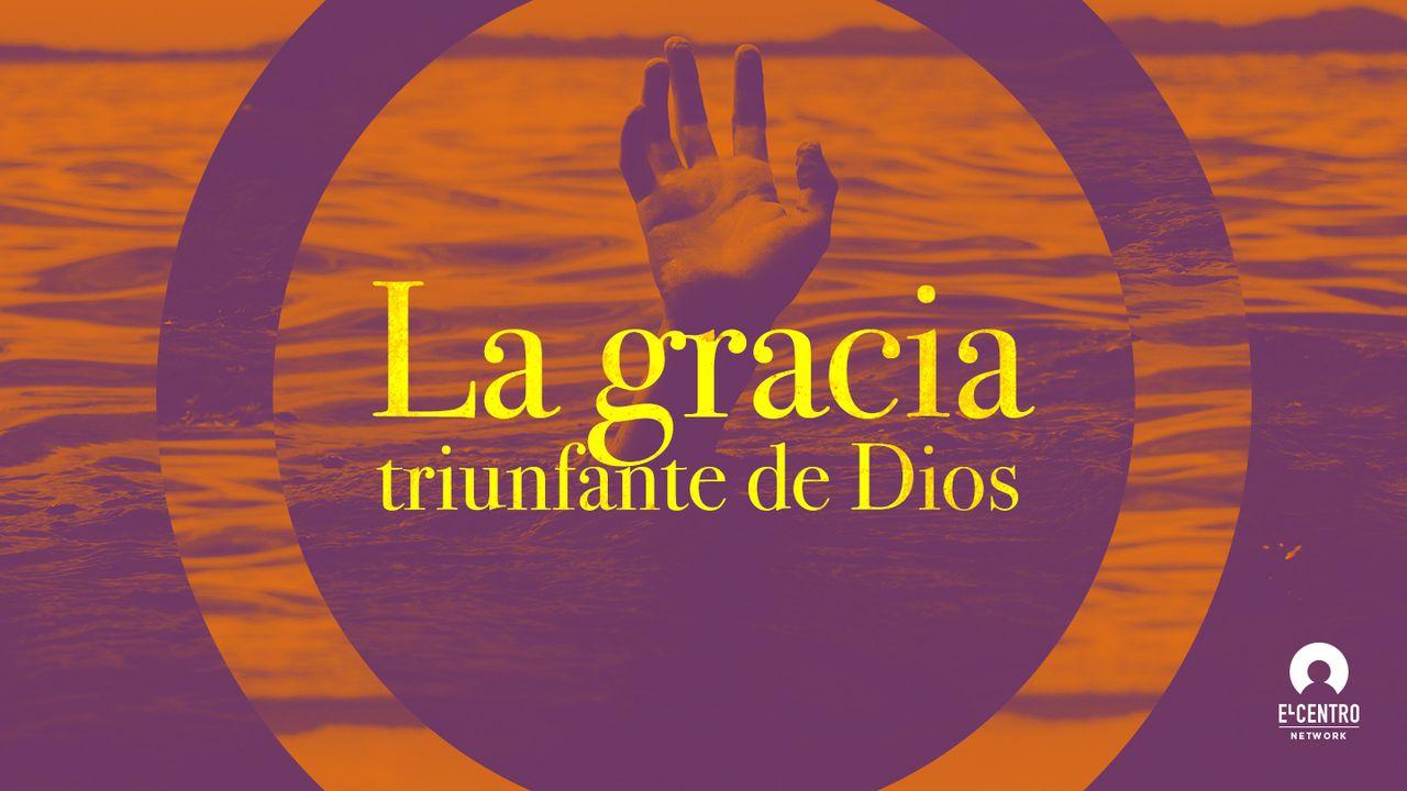 La gracia triunfante de Dios