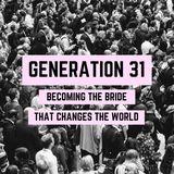 GENERATION 31: Becoming The Bride That Changes The World