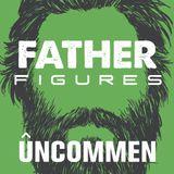 UNCOMMEN: Father Figures