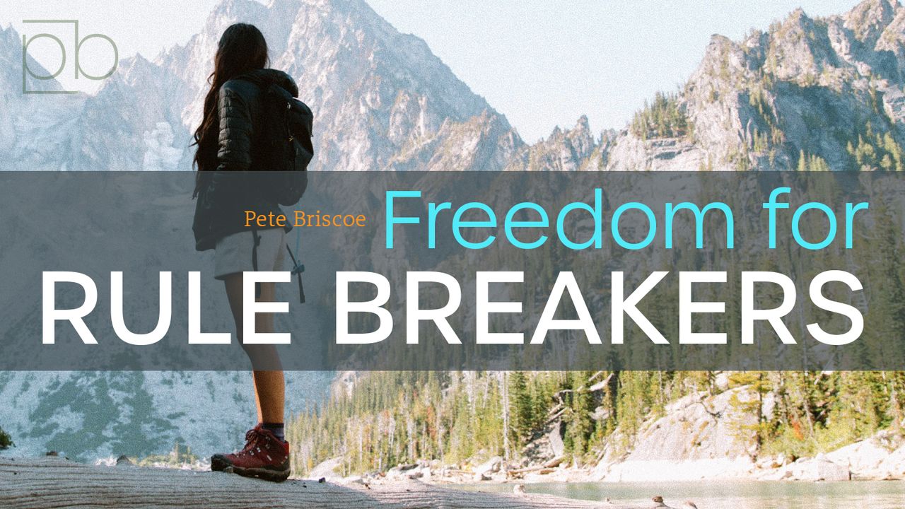 Freedom For Rule Breakers By Pete Briscoe