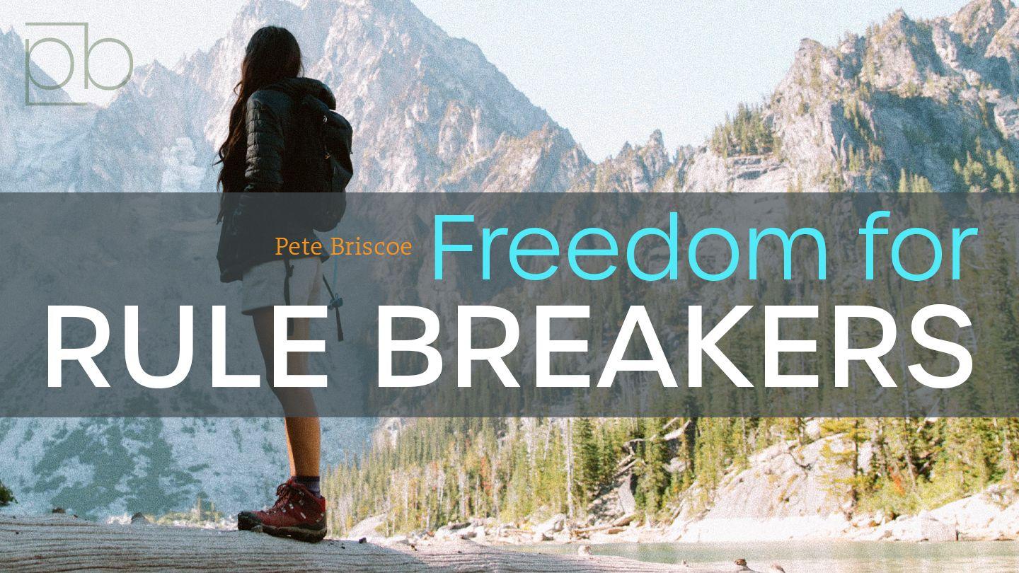 Freedom for Rule Breakers by Pete Briscoe Galatians 3:6-8 King James Version