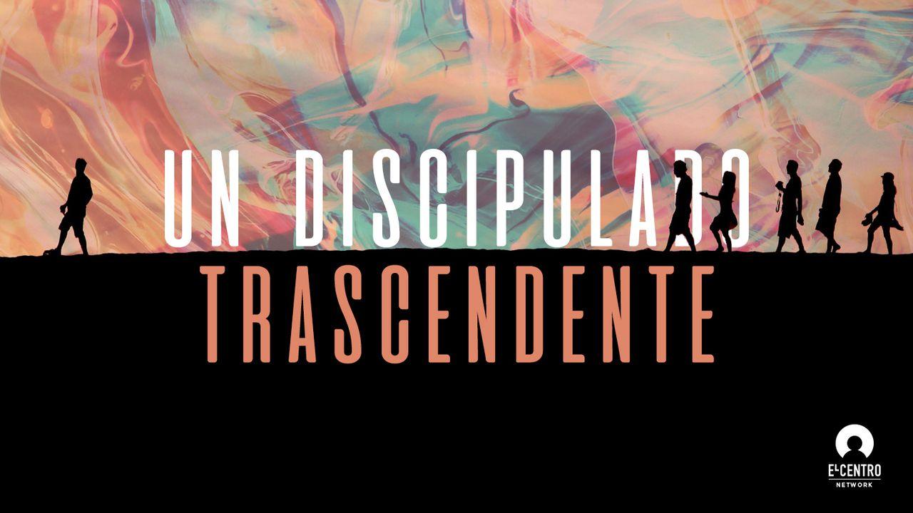 Un discipulado trascendente