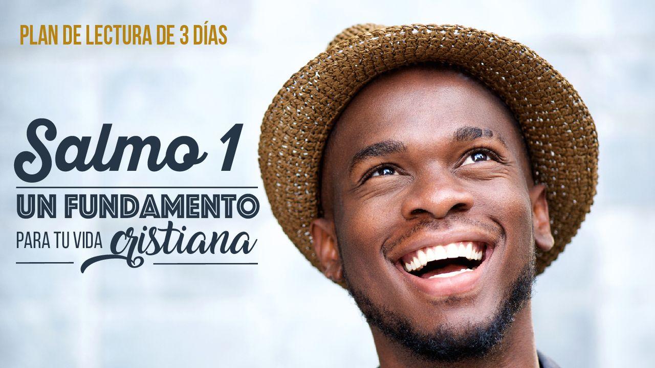 Salmo 1: Un Fundamento Para Tu Vida Cristiana